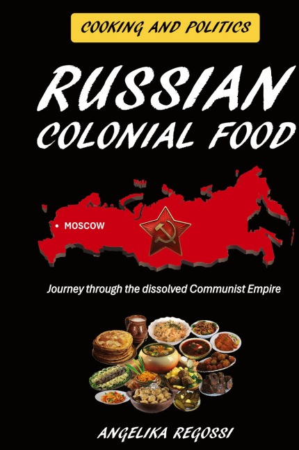 Russian Colonial Food: Journey through the dissolved Communist Empire