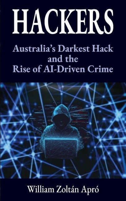 HACKERS: Australias Darkest Hack and the Rise of AI-Driven Crime