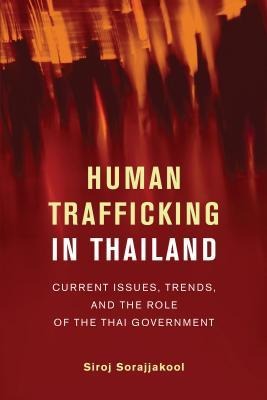 Human Trafficking in Thailand: Current Issues, Trends, and the Role of the Thai Government