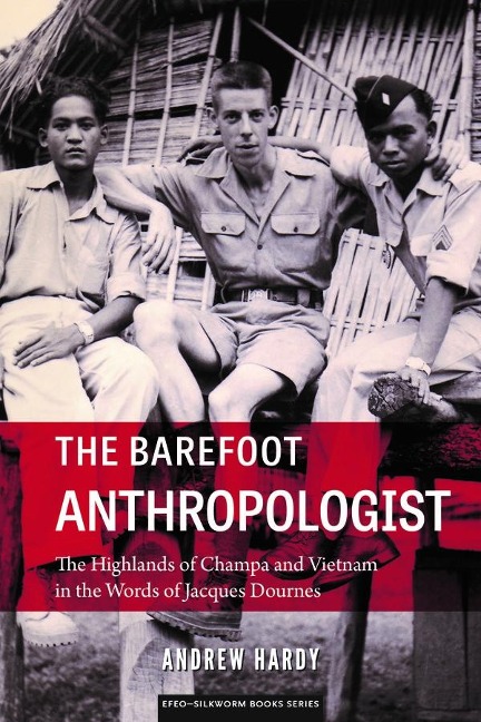 The Barefoot Anthropologist: The Highlands of Champa and Vietnam in the Words of Jacques Dournes