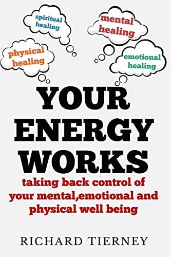 Your Energy Works Taking Back Control of Your Mental, Emotional and Physical Well Being