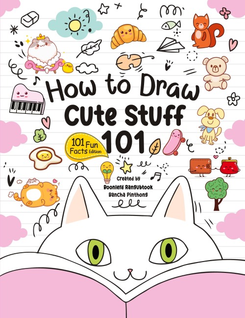 How to Draw 101 Cute Stuff for Kids: A Step-by-Step Guide to Drawing Fun and Adorable Characters! (Fun Facts 101 Edition)