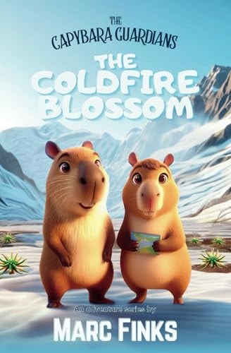 The Capybara Guardians, Book 5 The Coldfire Blossom: Capybara Guardians