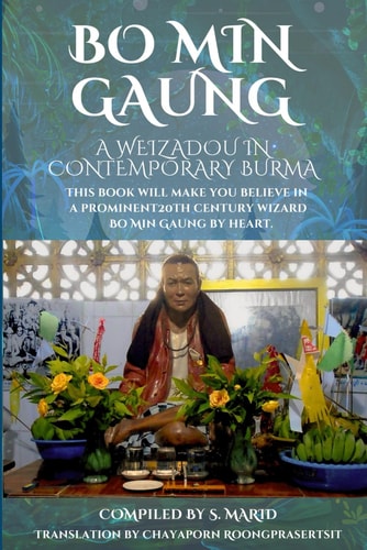 Bo Min Gaung A Weizadou in Contemporary Burma This Book Will Make You Believe in a Prominent 20th Century Weizza Bo Min Gaung by Heart.