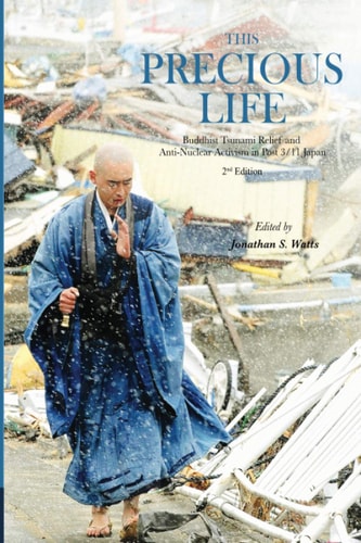 This Precious Life Buddhist Tsunami Relief and Anti-nuclear Activism in Post 3/11 Japan