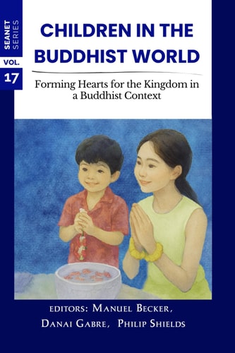 Children in the Buddhist World: Forming Hearts for the Kingdom in a Buddhist Context (SEANET Series)