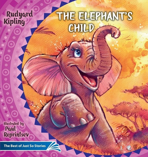 The Elephants Child. How the Camel Got His Hump.: The Best of Just So Stories