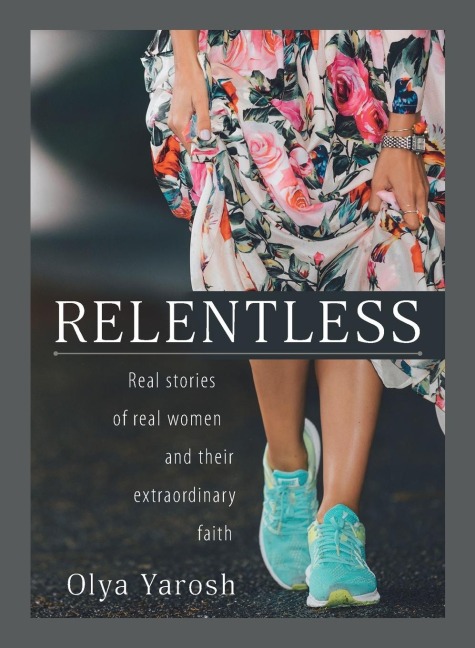 Relentless: True Stories of Ordinary Women of Extraordinary Faith
