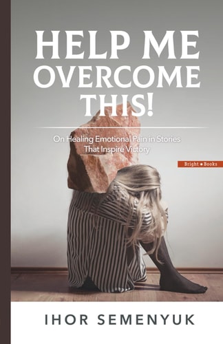 Help Me Overcome This! On Healing Emotional Pain in Stories That Inspire Victory