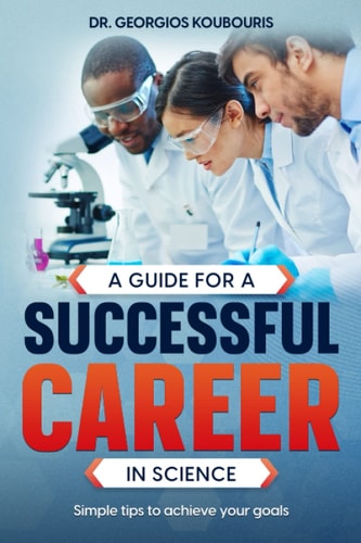 A Guide for a Successful Career in Science Simple Tips to Achieve Your Goals