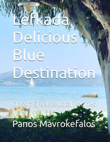 Lefkada Delicious Blue Destination Classic Greek & Local Recipes
