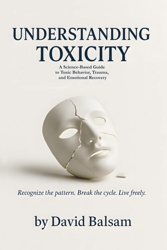 Understanding Toxicity A Science-Based Guide to Toxic Behavior, Trauma, and Emotional Recovery