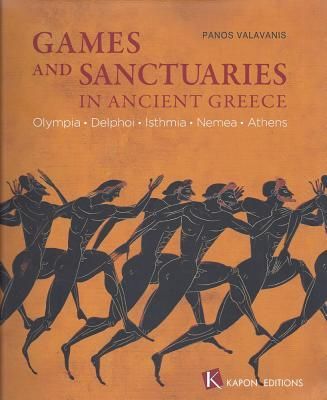 Games and Sanctuaries in Ancient Greece (English language edition): Olympia, Delphoi, Isthmia, Nemea, Athens. 2nd edition, revised and enlarged