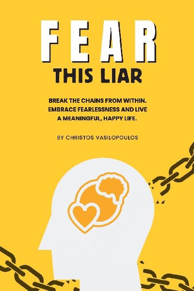 Fear This Liar: Break the Chains from Within. Embrace Fearlessness and Live a Meaningful, Happy Life.