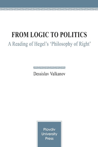 From Logic to Politics A Reading of Hegel's "Philosophy of Right"