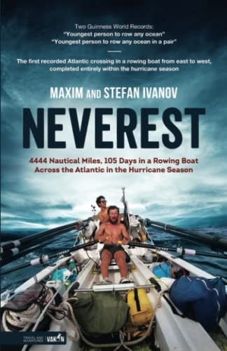 Neverest 4444 Nautical Miles, 105 Days in a Rowing Boat Across the Atlantic in the Hurricane Season