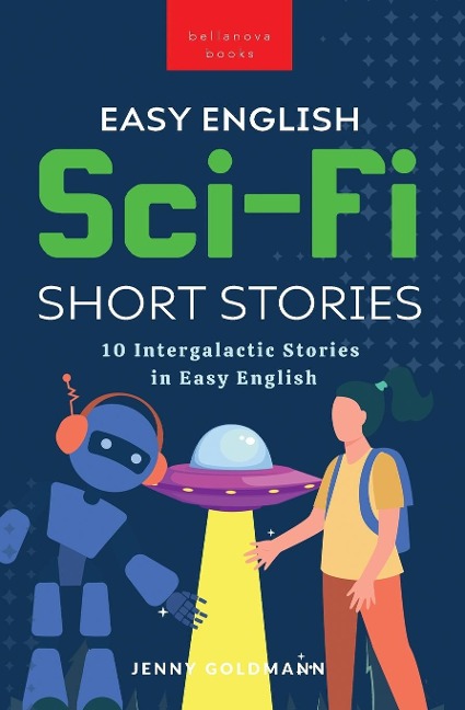 Easy English Sci-Fi Short Stories: 10 Short Stories for A2-B1 Learners: Improve Vocabulary and Reading Comprehension with Futuristic Tales, Glossaries, and Quizzes