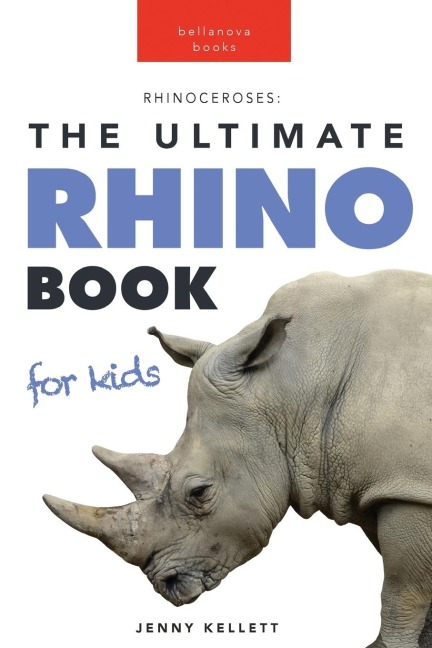 Rhinoceroses The Ultimate Rhino Book for Kids: Rhinoceros Facts, 100+ Photos, Black, White, Javan Species, Quiz & Conservation STEM Activities