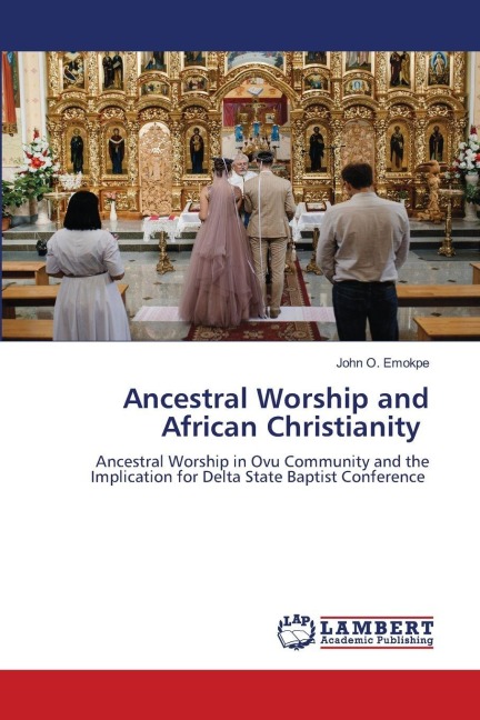 Ancestral Worship and African Christianity: Ancestral Worship in Ovu Community and the Implication for Delta State Baptist Conference