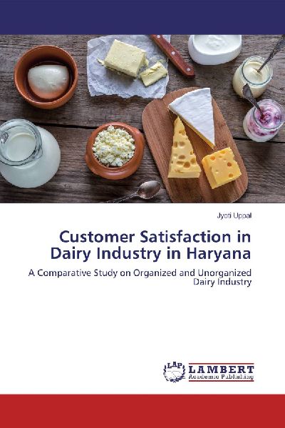 Customer Satisfaction in Dairy Industry in Haryana: A Comparative Study on Organized and Unorganized Dairy Industry