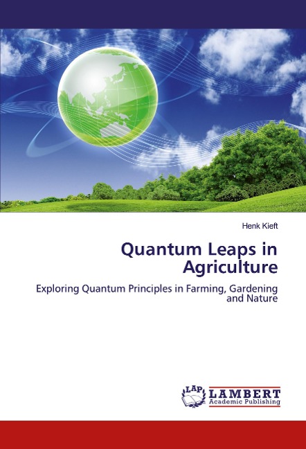 Quantum Leaps in Agriculture: Exploring Quantum Principles in Farming, Gardening and Nature