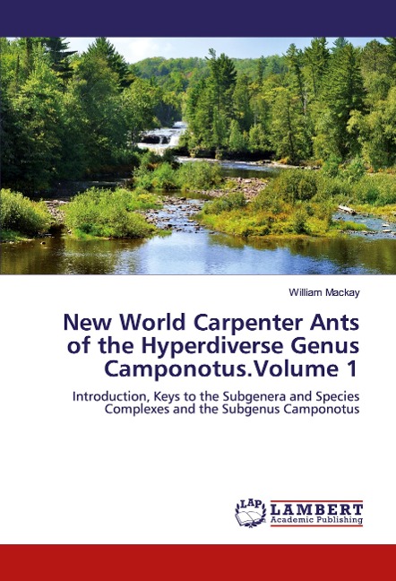 New World Carpenter Ants of the Hyperdiverse Genus Camponotus.Volume 1: Introduction, Keys to the Subgenera and Species Complexes and the Subgenus Camponotus