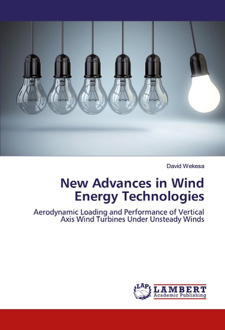 New Advances in Wind Energy Technologies: Aerodynamic Loading and Performance of Vertical Axis Wind Turbines Under Unsteady Winds