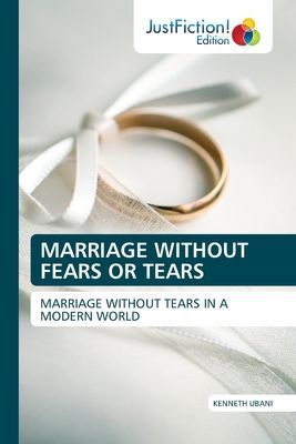 MARRIAGE WITHOUT FEARS OR TEARS: MARRIAGE WITHOUT TEARS IN A MODERN WORLD
