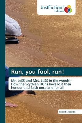 Run, you fool, run!: Mr. LeSS and Mrs. LeSS in the woods - How the Scythian HUns have lost their honour and faith once and for all