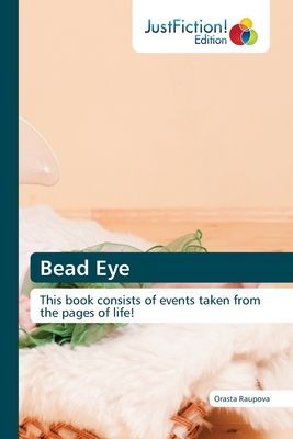 Bead Eye: This book consists of events taken from the pages of life!