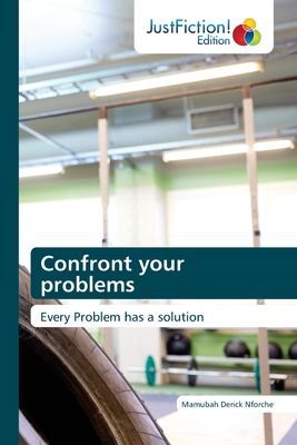 Confront your problems: Every Problem has a solution
