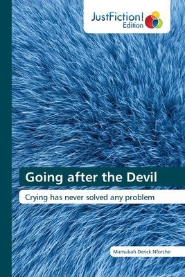 Going after the Devil: Crying has never solved any problem