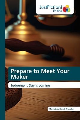 Prepare to Meet Your Maker: Judgement Day is coming