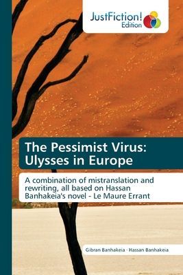 The Pessimist Virus: Ulysses in Europe: A combination of mistranslation and rewriting, all based on Hassan Banhakeias novel - Le Maure Errant