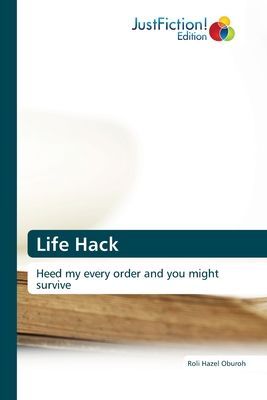Life Hack: Heed my every order and you might survive