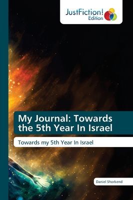 My Journal: Towards the 5th Year In Israel: Towards my 5th Year In Israel