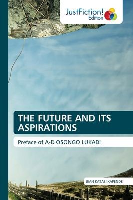 THE FUTURE AND ITS ASPIRATIONS: Preface of A-D OSONGO LUKADI