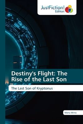 Destinys Flight: The Rise of the Last Son: The Last Son of Kryptonus