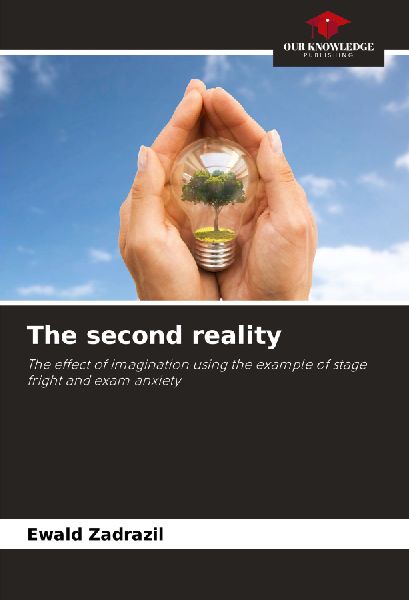 The second reality: The effect of imagination using the example of stage fright and exam anxiety