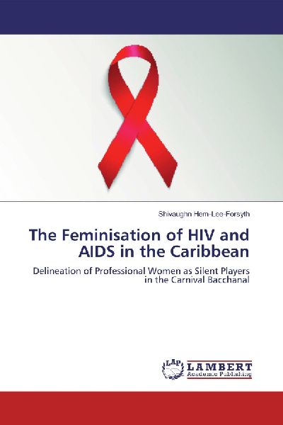 The Feminisation of HIV and AIDS in the Caribbean: Delineation of Professional Women as Silent Players in the Carnival Bacchanal