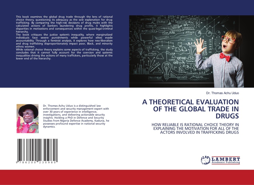 A THEORETICAL EVALUATION OF THE GLOBAL TRADE IN DRUGS: HOW RELIABLE IS RATIONAL CHOICE THEORY IN EXPLAINING THE MOTIVATION FOR ALL OF THE ACTORS INVOLVED IN TRAFFICKING DRUGS