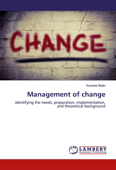 Management of change: identifying the needs, preparation, implementation, and theoretical background