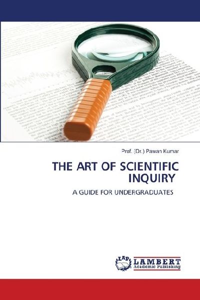 THE ART OF SCIENTIFIC INQUIRY: A GUIDE FOR UNDERGRADUATES