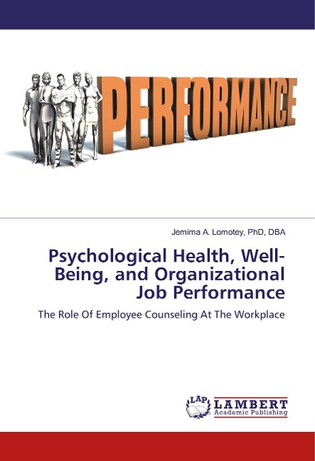 Psychological Health, Well-Being, and Organizational Job Performance: The Role Of Employee Counseling At The Workplace