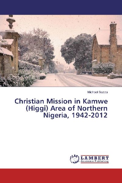 Christian Mission in Kamwe (Higgi) Area of Northern Nigeria, 1942-2012