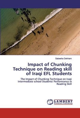 Impact of Chunking Technique on Reading skill of Iraqi EFL Students: The Impact of Chunking Technique on Iraqi Intermediate school Students' Performance in Reading Skill
