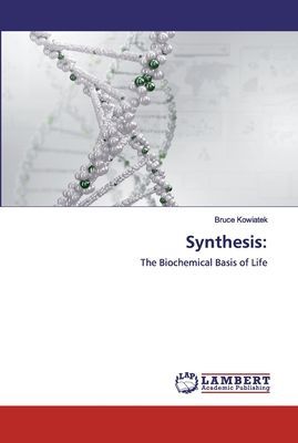 Synthesis:: The Biochemical Basis of Life