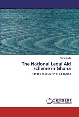 The National Legal Aid scheme in Ghana: A Problem in Search of a Solution