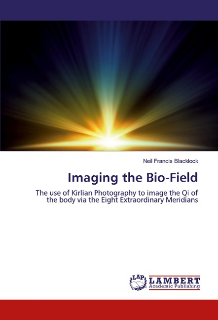 Imaging the Bio-Field: The use of Kirlian Photography to image the Qi of the body via the Eight Extraordinary Meridians