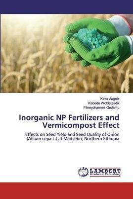 Inorganic NP Fertilizers and Vermicompost Effect: Effects on Seed Yield and Seed Quality of Onion (Allium cepa L.) at Maitsebri, Northern Ethiopia